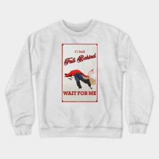 If I Should Fall Behind Crewneck Sweatshirt